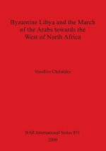 Byzantine Libya and the March of the Arabs Towards the West of North Africa