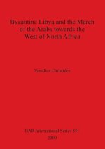 Byzantine Libya and the March of the Arabs Towards the West of North Africa