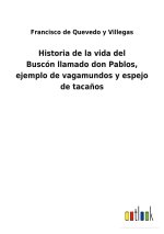 Historia de la vida del Buscon llamado don Pablos, ejemplo de vagamundos y espejo de tacanos