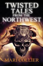 TWISTED TALES FROM THE NORTHWEST