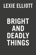 Bright and Deadly Things