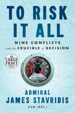 To Risk It All: Nine Conflicts and the Crucible of Decision