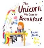 Unicorn Who Came to Breakfast (PB)