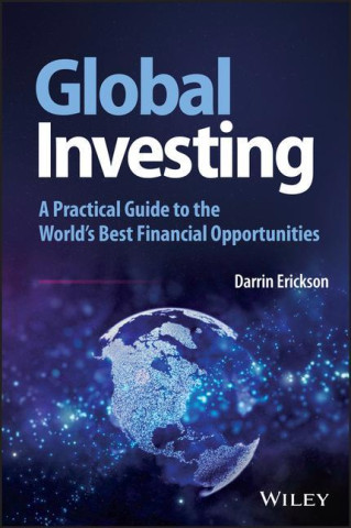 Global Investing - A Practical Guide to the World's Best Financial Opportunities