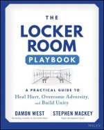 Locker Room Playbook - A Practical Guide to Heal Hurt, Overcome Adversity, and Build Unity