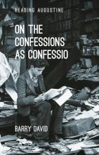 On the Confessions as 'Confessio': A Reader's Guide