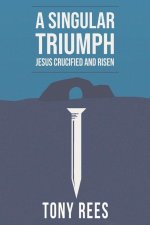 Singular Triumph - Jesus Crucified and Risen