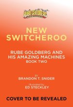 New Switcheroo (Rube Goldberg and His Amazing Machines #2)