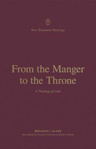 From the Manger to the Throne: A Theology of Luke