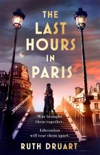 Last Hours in Paris: A magnificent story of love and sacrifice in WW2 for lovers of historical fiction