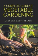 Complete Guide of Vegetable Gardening