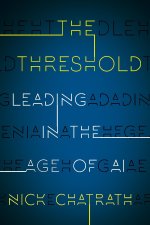 The Threshold: Leading in the Age of AI