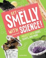 Get Smelly with Science!: Projects with Odors, Scents, and More