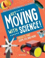 Get Moving with Science!: Projects That Zoom, Fly, and More