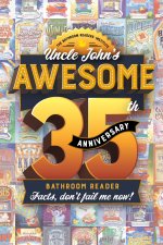 Uncle John's Awesome 35th Anniversary Bathroom Reader: Facts, Don't Fail Me Now!