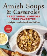 Amish Soups & Casseroles: Traditional Comfort Food Favorites