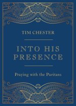 Into His Presence: Praying with the Puritans