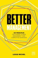 Better Management: Six Principles for Leaders to Make Management Their Competitive Advantage