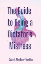 Guide to Being a Dictator's Mistress