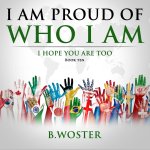 I Am Proud of Who I Am