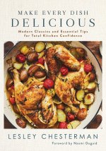 Make Every Dish Delicious: Modern Classics and Essential Tips for Total Kitchen Confidence