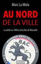 Au nord de la ville - La vérité sur l'affaire de la BAC de Marseille