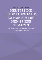 Heut ist die liebe Fasenacht, da hab ich mir nen Spiess gemacht