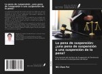 La pena de suspensión: ?una pena de suspensión o una suspensión de la pena?