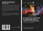 El modelo de disparidad de desarrollo para el comercio internacional