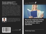 Recursos impresos frente a recursos electrónicos: percepciones, uso y opiniones