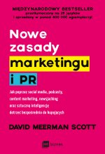 Nowe zasady marketingu i PR. Jak poprzez social media, podcasty, content marketing, newsjacking oraz sztuczną inteligencję dotrzeć bezpośrednio do kup