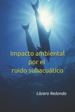 Impacto ambiental por el ruido subacuatico