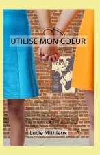 Utilise mon coeur