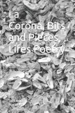 La Corona, Bits and Pieces, Lifes Poetry