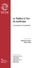 LE THEATRE A L'ERE DU NUMERIQUE. CONVERGENCES ET PARADOXES