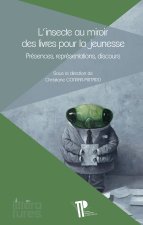 L'insecte au miroir des livres pour la jeunesse - présences, représentations, discours