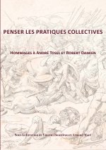 PENSER LES PRATIQUES COLLECTIVES. HOMMAGE A ANDRE TOSEL ET ROBERT DAM IEN