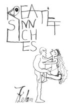 Kreatiefsinnliches. Aus dem Leben gerissene 164 Seiten unverschämte Philosophie zum Mitdenken und Schmunzeln.