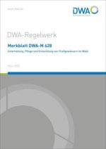 Merkblatt DWA-M 628 Unterhaltung, Pflege und Entwicklung von Fließgewässern im Wald