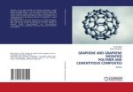 GRAPHENE AND GRAPHENE MODIFIED POLYMER AND CEMENTITIOUS COMPOSITES