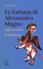 fortuna di Alessandro Magno dall'antichità al Medioevo