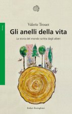 anelli della vita. La storia del mondo scritta dagli alberi