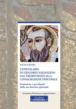 epistolario di Gregorio Nazianzeno dal presbiterato alla consacrazione episcopale. Evoluzione e peculiarità della sua dottrina spirituale