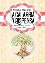 Calabria in dispensa. Antiche ricette di conserve, liquori e biscotti