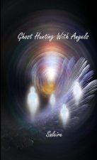 Ghost Hunting with Angels