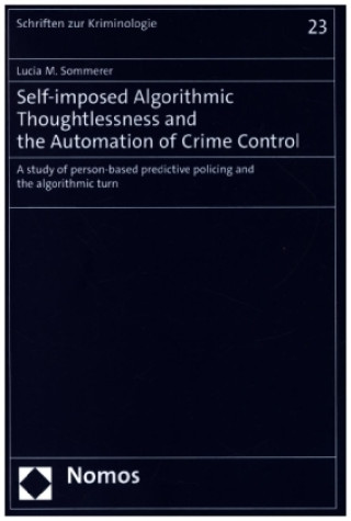 Self-imposed Algorithmic Thoughtlessness and the Automation of Crime Control