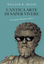 antica arte di saper vivere. Una guida alla gioia stoica