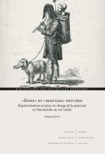 BONS   ET   MAUVAIS   PAUVRES. REPRESENTATIONS ET PRISE EN CHARGE D E LA PAUVRETE EN NORMANDIE AU