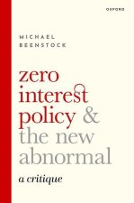Zero Interest Policy and the New Abnormal A Critique (Hardback)
