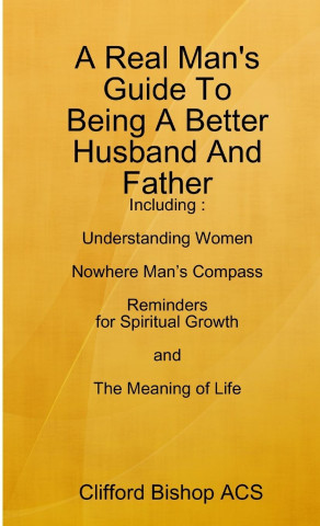 Real Man's Guide To Being A Better Husband And Father